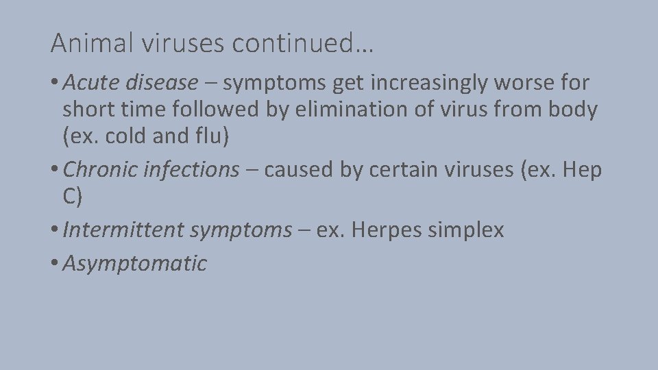 Animal viruses continued… • Acute disease – symptoms get increasingly worse for short time