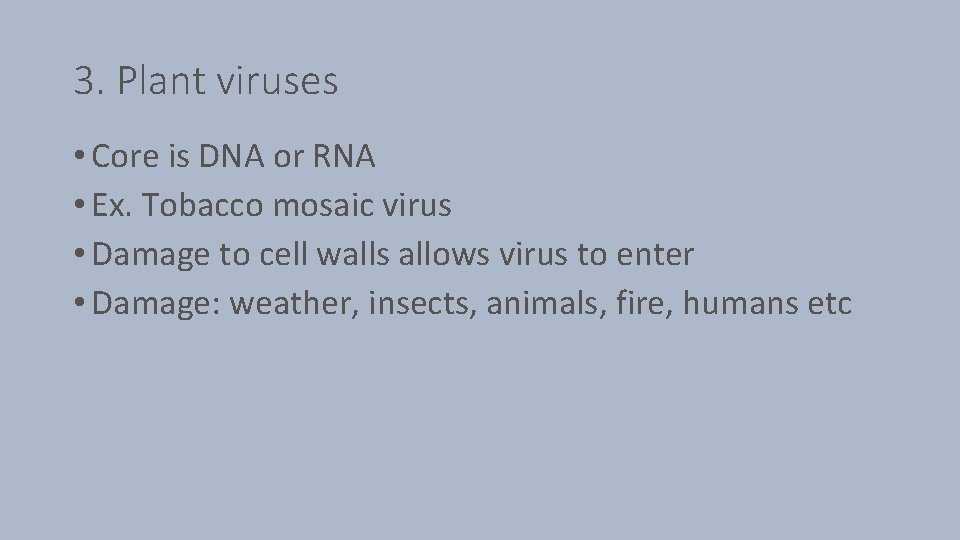 3. Plant viruses • Core is DNA or RNA • Ex. Tobacco mosaic virus