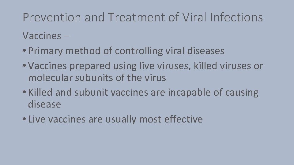 Prevention and Treatment of Viral Infections Vaccines – • Primary method of controlling viral