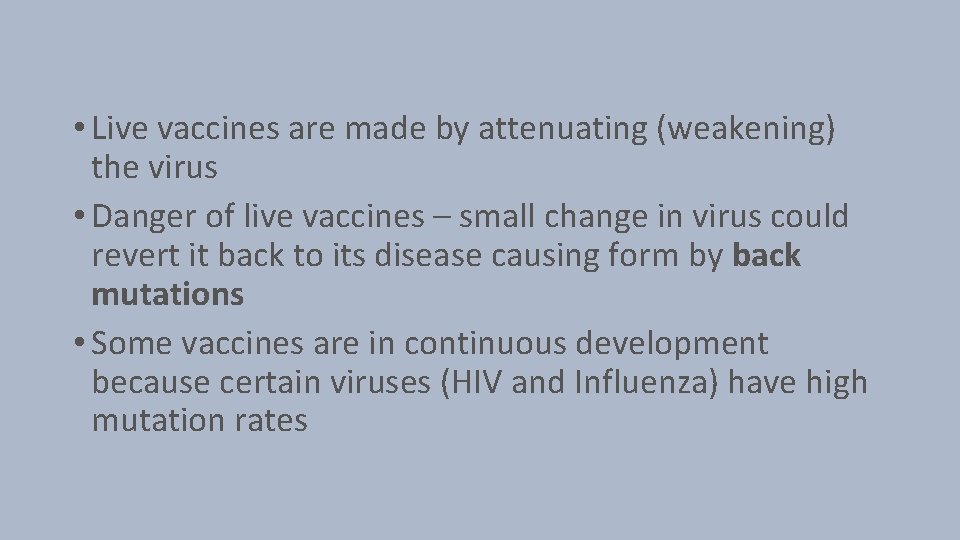  • Live vaccines are made by attenuating (weakening) the virus • Danger of