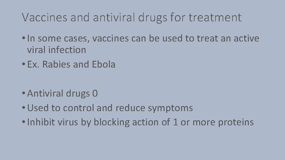 Vaccines and antiviral drugs for treatment • In some cases, vaccines can be used