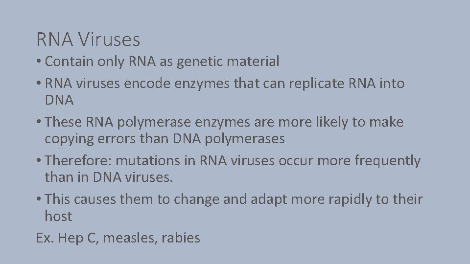 RNA Viruses • Contain only RNA as genetic material • RNA viruses encode enzymes