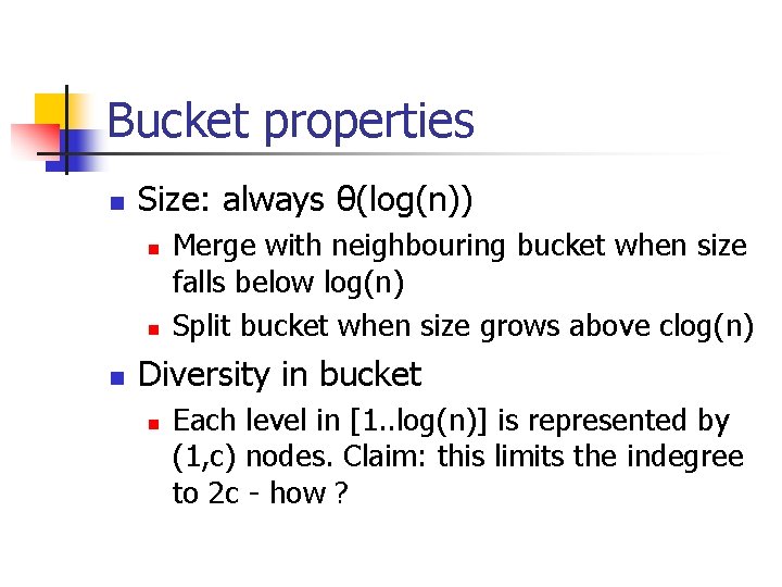 Bucket properties n Size: always θ(log(n)) n n n Merge with neighbouring bucket when