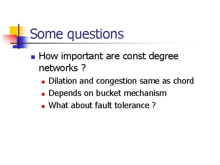 Some questions n How important are const degree networks ? n n n Dilation