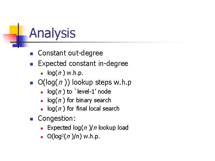 Analysis n n Constant out-degree Expected constant in-degree n n O(log(n )) lookup steps