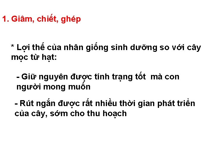 1. Giâm, chiết, ghép * Lợi thế của nhân giống sinh dưỡng so với