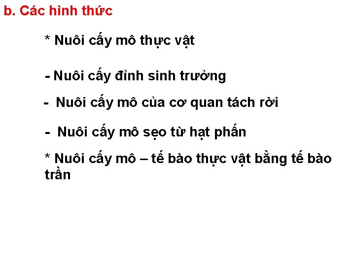 b. Các hình thức * Nuôi cấy mô thực vật - Nuôi cấy đỉnh