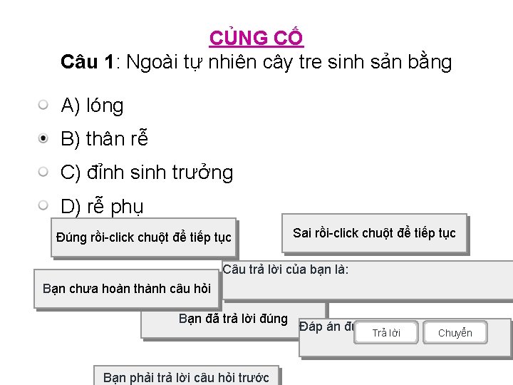 CỦNG CỐ Câu 1: Ngoài tự nhiên cây tre sinh sản bằng A) lóng