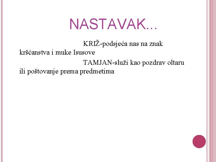 NASTAVAK. . . KRIŽ-podsjeća nas na znak kršćanstva i muke Isusove TAMJAN-služi kao pozdrav
