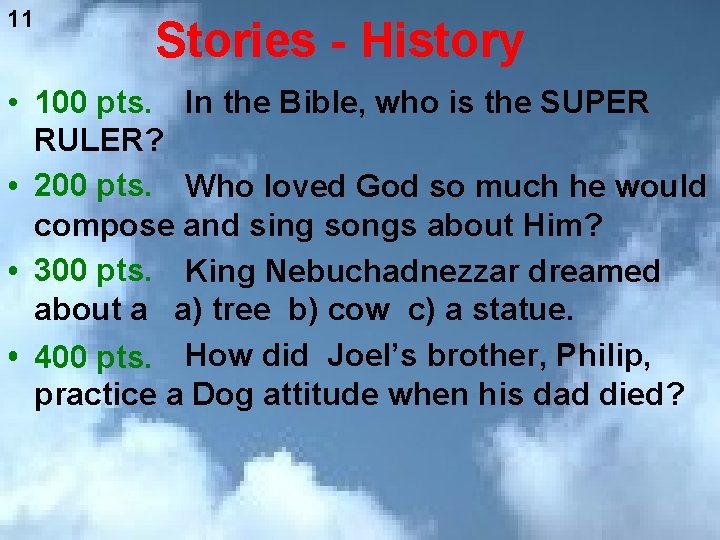 11 Stories - History • 100 pts. In the Bible, who is the SUPER