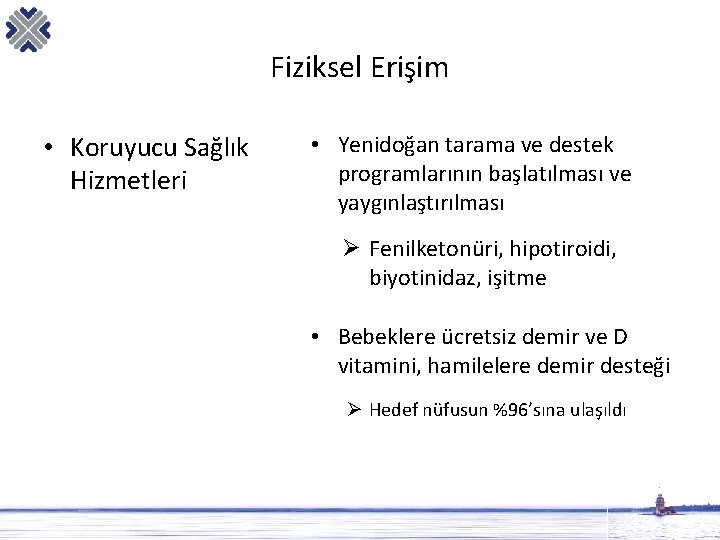 Fiziksel Erişim • Koruyucu Sağlık Hizmetleri • Yenidoğan tarama ve destek programlarının başlatılması ve