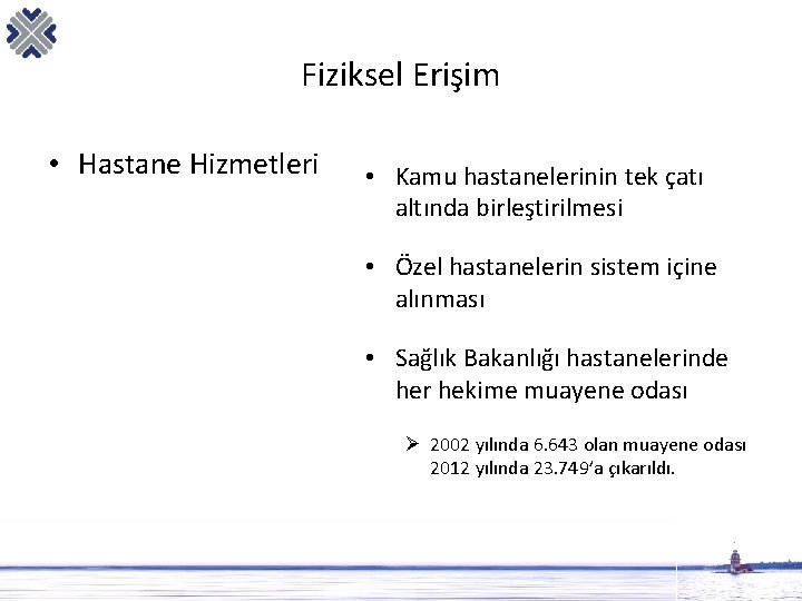 Fiziksel Erişim • Hastane Hizmetleri • Kamu hastanelerinin tek çatı altında birleştirilmesi • Özel