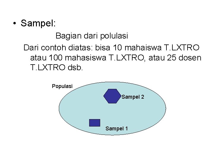  • Sampel: Bagian dari polulasi Dari contoh diatas: bisa 10 mahaiswa T. LXTRO