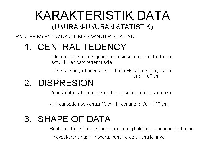 KARAKTERISTIK DATA (UKURAN-UKURAN STATISTIK) PADA PRINSIPNYA ADA 3 JENIS KARAKTERISTIK DATA 1. CENTRAL TEDENCY