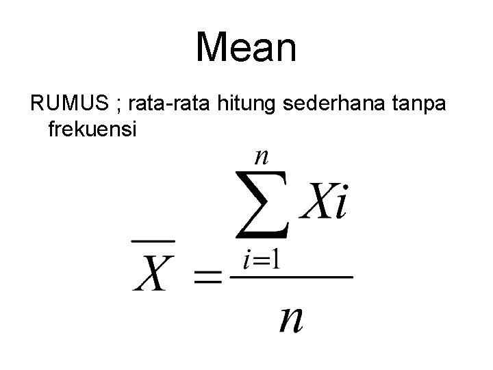 Mean RUMUS ; rata-rata hitung sederhana tanpa frekuensi 
