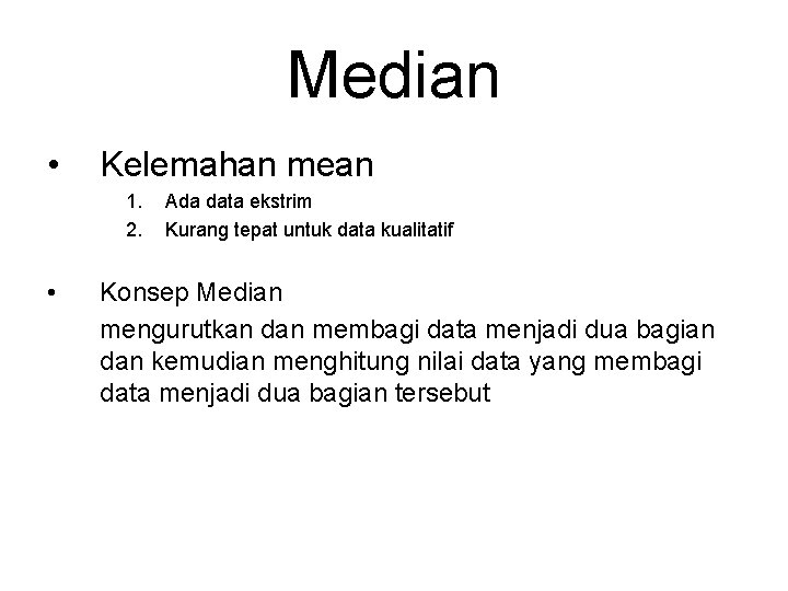 Median • Kelemahan mean 1. 2. • Ada data ekstrim Kurang tepat untuk data