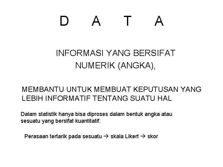 D A T A INFORMASI YANG BERSIFAT NUMERIK (ANGKA), MEMBANTU UNTUK MEMBUAT KEPUTUSAN YANG