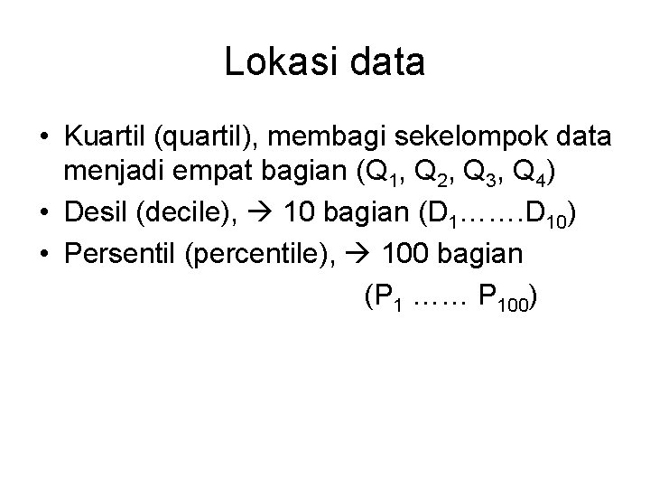 Lokasi data • Kuartil (quartil), membagi sekelompok data menjadi empat bagian (Q 1, Q