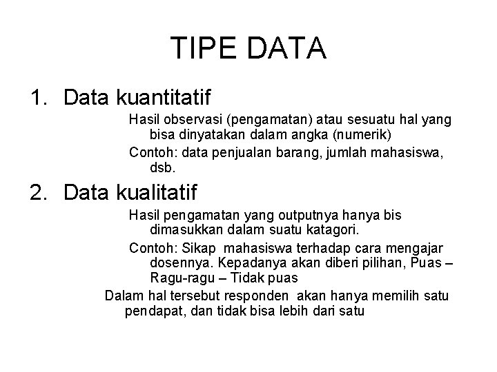 TIPE DATA 1. Data kuantitatif Hasil observasi (pengamatan) atau sesuatu hal yang bisa dinyatakan