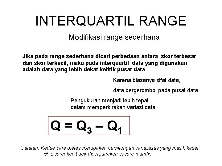 INTERQUARTIL RANGE Modifikasi range sederhana Jika pada range sederhana dicari perbedaan antara skor terbesar