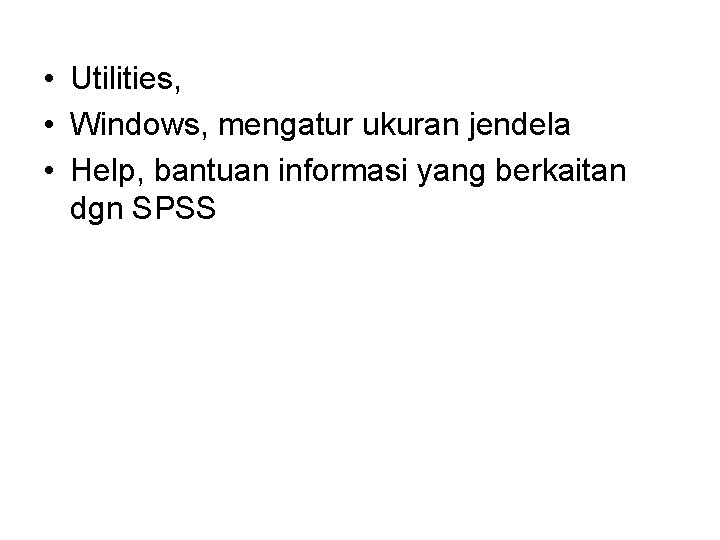  • Utilities, • Windows, mengatur ukuran jendela • Help, bantuan informasi yang berkaitan