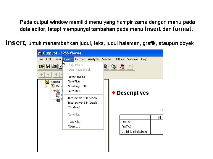 Pada output window memliki menu yang hampir sama dengan menu pada data editor, tetapi