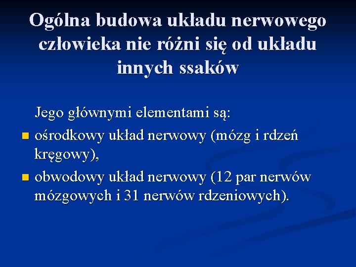 Ogólna budowa układu nerwowego człowieka nie różni się od układu innych ssaków Jego głównymi
