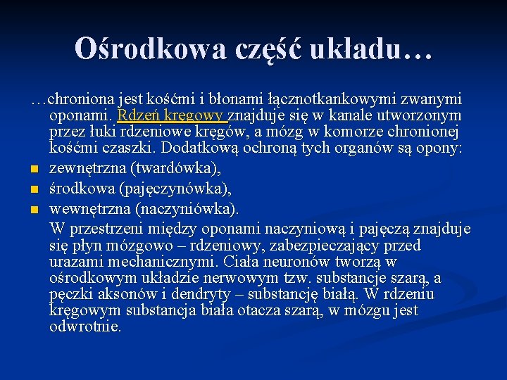 Ośrodkowa część układu… …chroniona jest kośćmi i błonami łącznotkankowymi zwanymi oponami. Rdzeń kręgowy znajduje