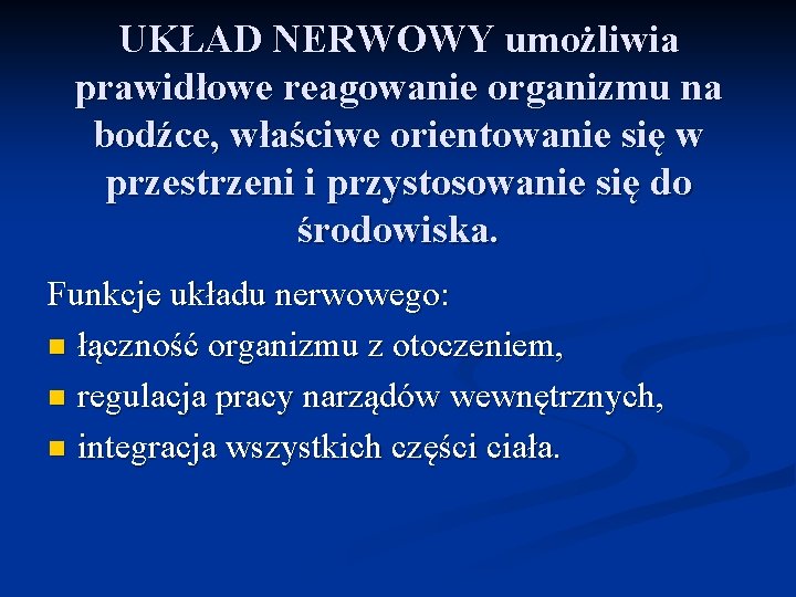 UKŁAD NERWOWY umożliwia prawidłowe reagowanie organizmu na bodźce, właściwe orientowanie się w przestrzeni i