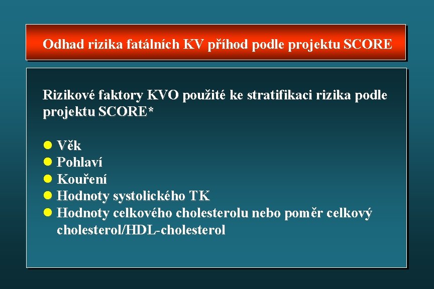 Odhad rizika fatálních KV příhod podle projektu SCORE Rizikové faktory KVO použité ke stratifikaci