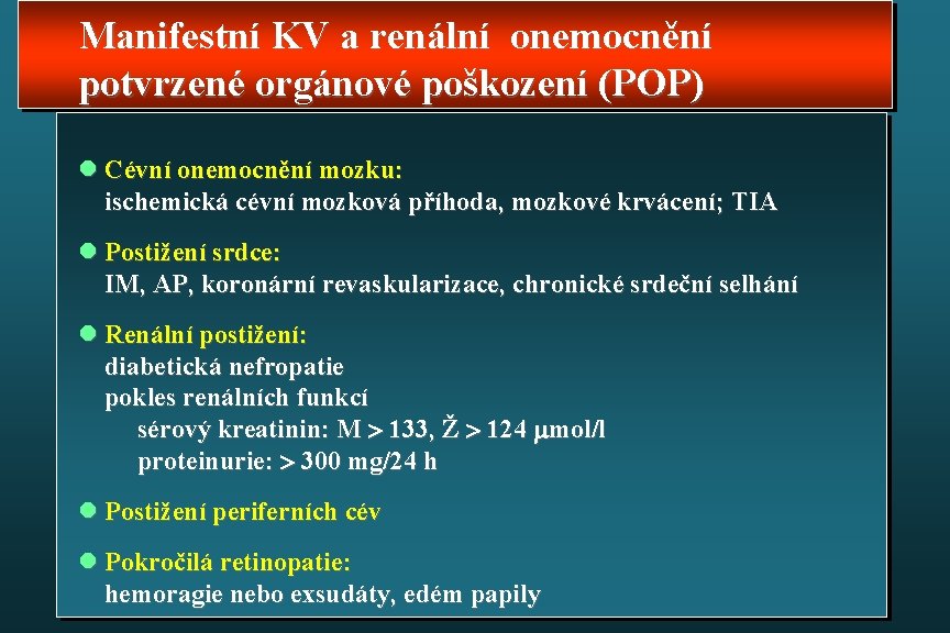Manifestní KV a renální onemocnění potvrzené orgánové poškození (POP) l Cévní onemocnění mozku: ischemická