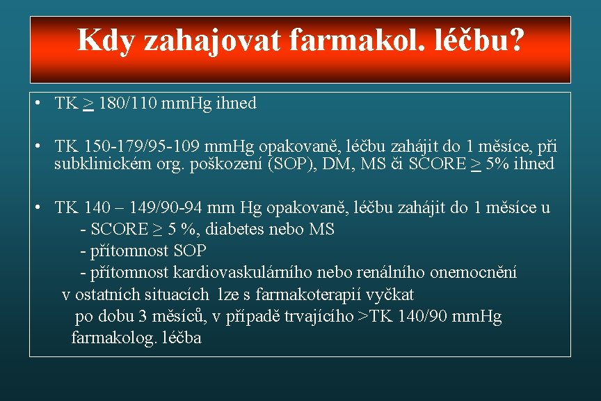 Kdy zahajovat farmakol. léčbu? • TK > 180/110 mm. Hg ihned • TK 150