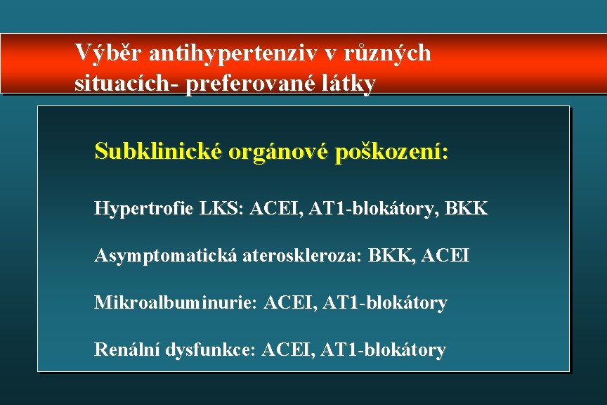 Výběr antihypertenziv v různých situacích- preferované látky Subklinické orgánové poškození: Hypertrofie LKS: ACEI, AT