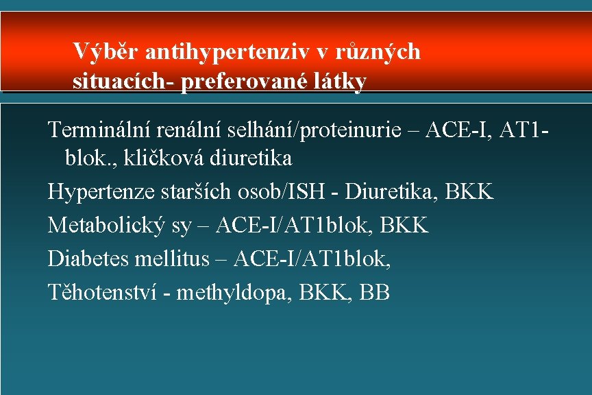 Výběr antihypertenziv v různých situacích- preferované látky Terminální renální selhání/proteinurie – ACE-I, AT 1