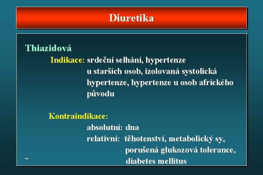 Diuretika Thiazidová Indikace: srdeční selhání, hypertenze u starších osob, izolovaná systolická hypertenze, hypertenze u