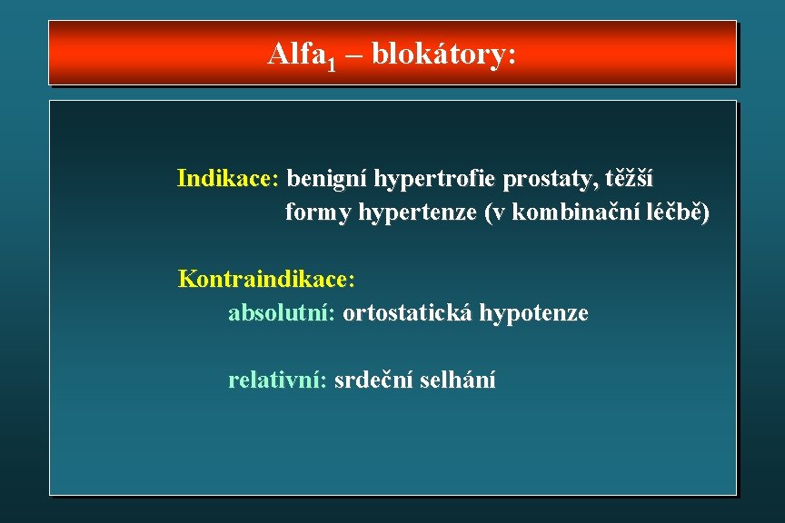 Alfa 1 – blokátory: Indikace: benigní hypertrofie prostaty, těžší formy hypertenze (v kombinační léčbě)