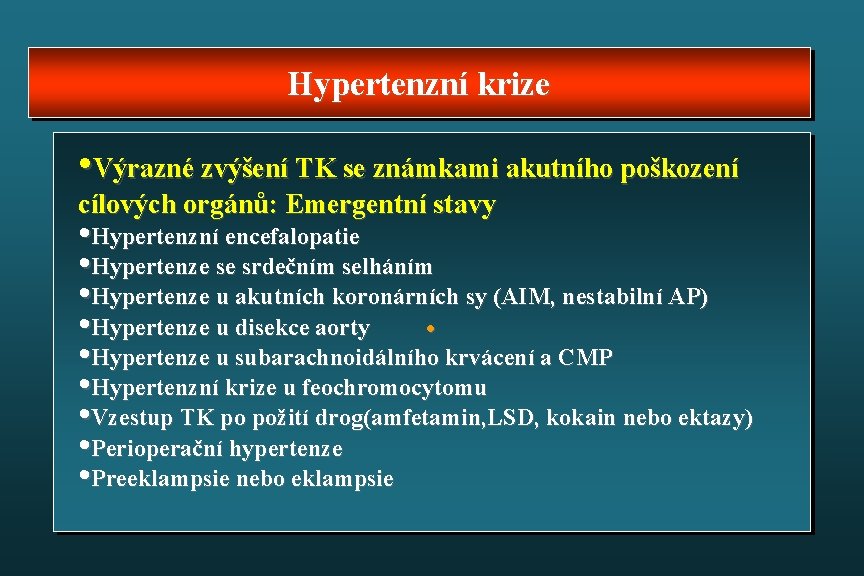 Hypertenzní krize • Výrazné zvýšení TK se známkami akutního poškození cílových orgánů: Emergentní stavy