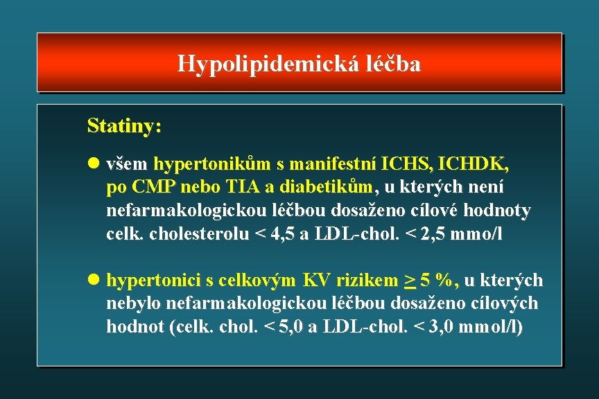 Hypolipidemická léčba Statiny: l všem hypertonikům s manifestní ICHS, ICHDK, po CMP nebo TIA
