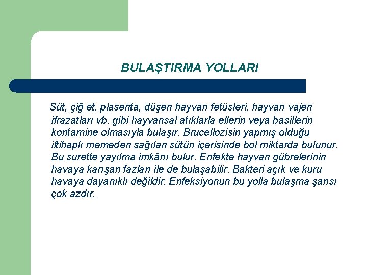 BULAŞTIRMA YOLLARI Süt, çiğ et, plasenta, düşen hayvan fetüsleri, hayvan vajen ifrazatları vb. gibi