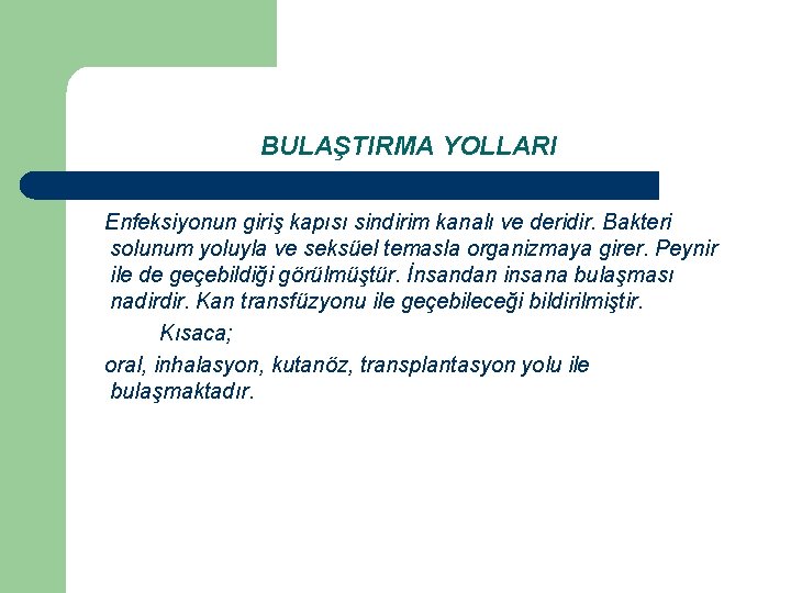 BULAŞTIRMA YOLLARI Enfeksiyonun giriş kapısı sindirim kanalı ve deridir. Bakteri solunum yoluyla ve seksüel