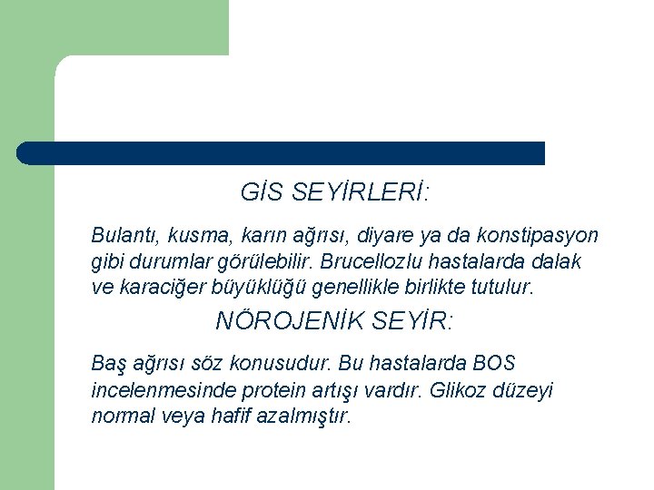 GİS SEYİRLERİ: Bulantı, kusma, karın ağrısı, diyare ya da konstipasyon gibi durumlar görülebilir. Brucellozlu