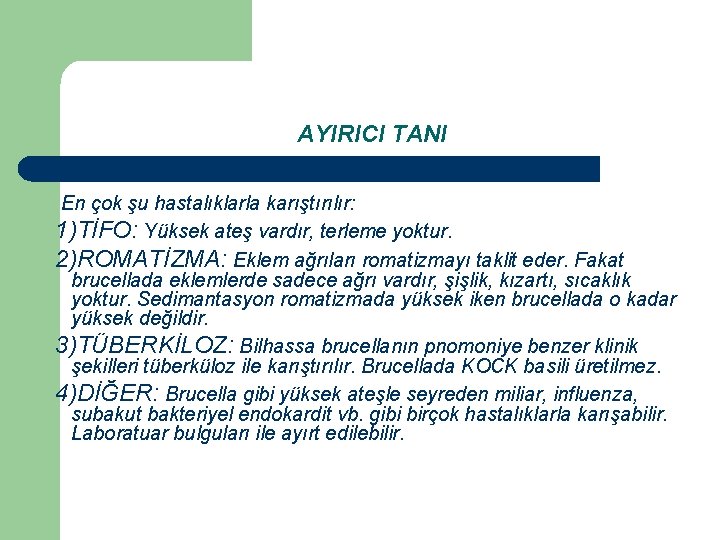 AYIRICI TANI En çok şu hastalıklarla karıştırılır: 1)TİFO: Yüksek ateş vardır, terleme yoktur. 2)ROMATİZMA: