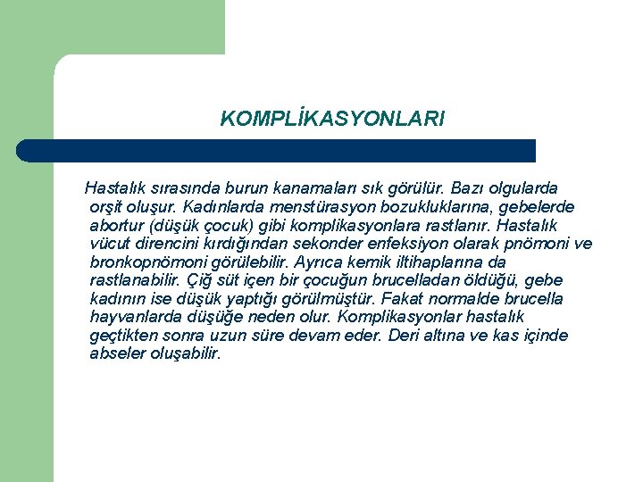 KOMPLİKASYONLARI Hastalık sırasında burun kanamaları sık görülür. Bazı olgularda orşit oluşur. Kadınlarda menstürasyon bozukluklarına,