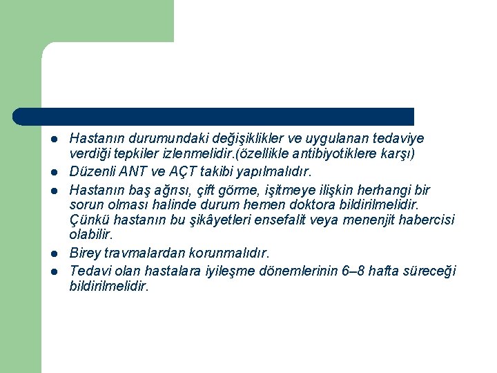 l l l Hastanın durumundaki değişiklikler ve uygulanan tedaviye verdiği tepkiler izlenmelidir. (özellikle antibiyotiklere