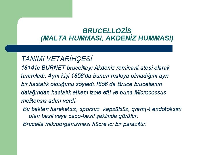 BRUCELLOZİS (MALTA HUMMASI, AKDENİZ HUMMASI) TANIMI VETARİHÇESİ 1814’te BURNET brucelllayı Akdeniz reminant ateşi olarak