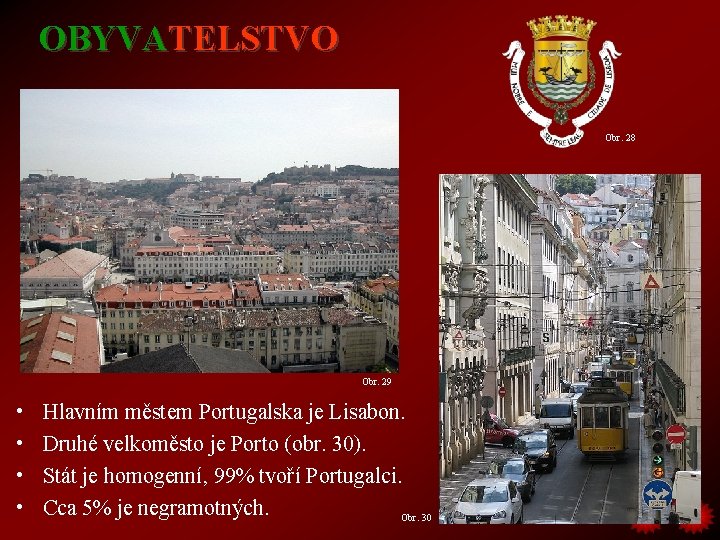 OBYVATELSTVO Obr. 28 Obr. 29 • • Hlavním městem Portugalska je Lisabon. Druhé velkoměsto