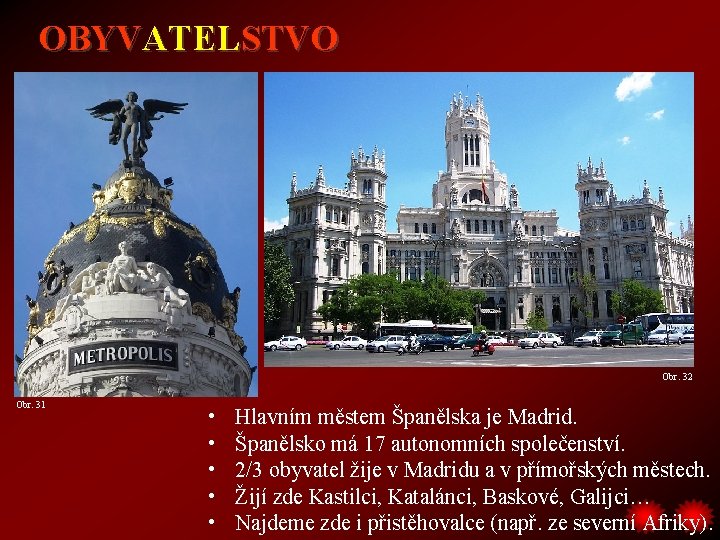 OBYVATELSTVO Obr. 32 Obr. 31 • • • Hlavním městem Španělska je Madrid. Španělsko