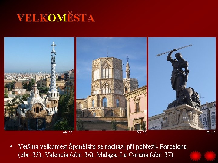 VELKOMĚSTA Obr. 35 Obr. 36 • Většina velkoměst Španělska se nachází při pobřeží- Barcelona