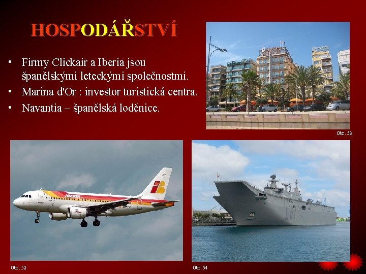 HOSPODÁŘSTVÍ • Firmy Clickair a Iberia jsou španělskými leteckými společnostmi. • Marina d'Or :