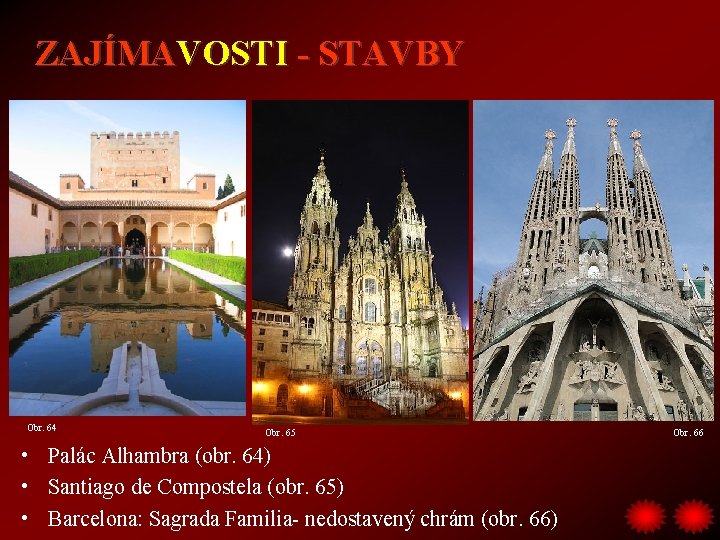 ZAJÍMAVOSTI - STAVBY Obr. 64 Obr. 65 • Palác Alhambra (obr. 64) • Santiago